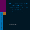 Sandra Gambetti - The Alexandrian Riots of 38 C.E. and the Persecution of the Jews. A Historical Reconstruction (Supplements to the Journal for the Study of Judaism, Book 135) [Retail]