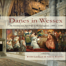 Ryan Lavelle, Simon Roffey - Danes in Wessex. The Scandinavian Impact on Southern England, c. 800–c. 1100 [Retail]